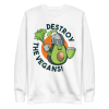 Destroy The Vegans Sweatshirt